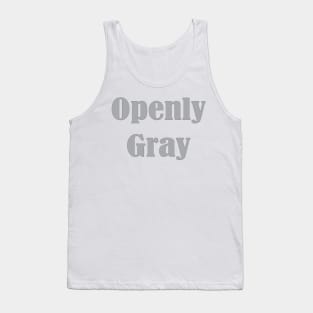 Openly Gray, Birthday Gift For Friend Tank Top